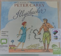 Illywhacker written by Peter Carey performed by Peter Hosking on MP3 CD (Unabridged)